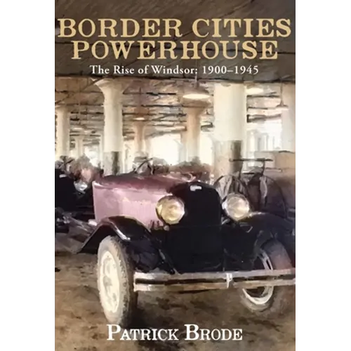 Border Cities Powerhouse: 1901-1945 - Hardcover