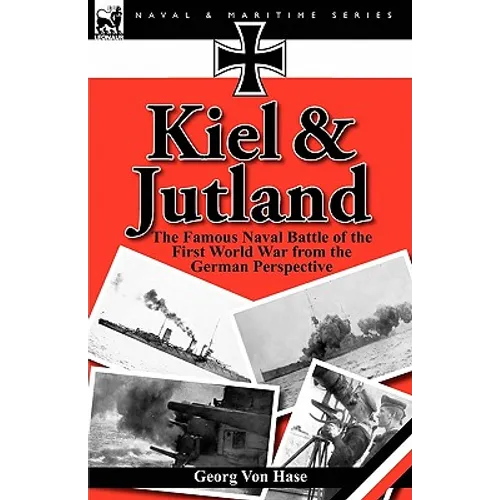 Kiel and Jutland: the Famous Naval Battle of the First World War from the German Perspective