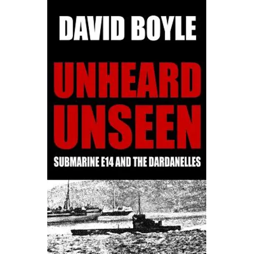 Unheard, Unseen: Submarine E14 and the Dardanelles