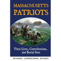 Massachusetts Patriots: Their Lives, Contributions, and Burial Sites
