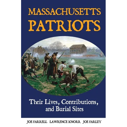 Massachusetts Patriots: Their Lives, Contributions, and Burial Sites