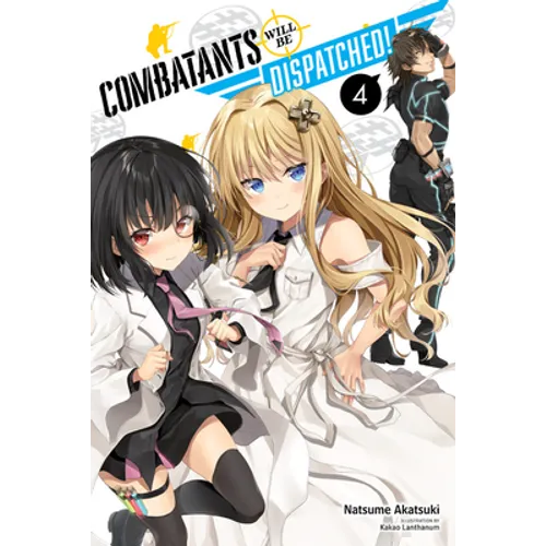 Combatants Will Be Dispatched!, Vol. 4 (Light Novel): Volume 4 - Paperback