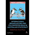 International Broadcasting and Its Contested Role in Australian Statecraft: Middle Power, Smart Power - Hardcover