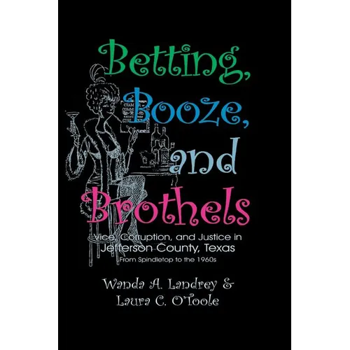 Betting Booze and Brothels: Vice, Corruption, and Justice in Jefferson County, Texas