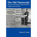 The Old Nineteenth: The Story of the Second Connecticut Heavy Artillery in the Civil War
