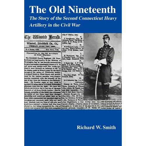 The Old Nineteenth: The Story of the Second Connecticut Heavy Artillery in the Civil War