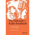 The Podcaster's Audio Handbook: A Technical Guide for Creative People - Paperback