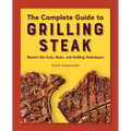 The Complete Guide to Grilling Steak Cookbook: Master the Cuts, Rubs, and Grilling Techniques - Paperback