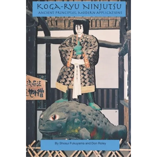 Koga-ryu Ninjutsu: Ancient Principles, Modern Applications - Paperback