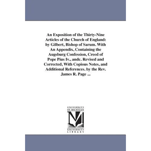 An Exposition of the Thirty-Nine Articles of the Church of England: by Gilbert, Bishop of Sarum. With An Appendix, Containing the Augsburg Confession,
