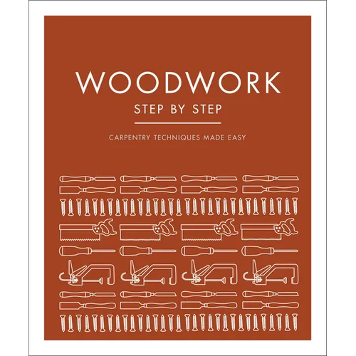 Woodwork Step by Step: Carpentry Techniques Made Easy - Paperback