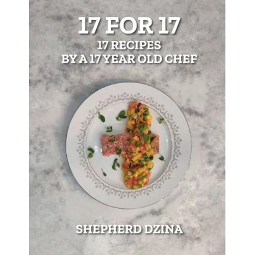 17 for 17, 17 Recipes by a 17 year old Chef - Hardcover