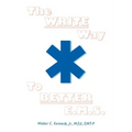 The Write Way to Better E.M.S.: How to Organize, Write & Give Better E.M.S. Reports - Paperback