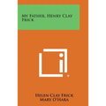 My Father, Henry Clay Frick - Paperback
