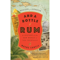 And a Bottle of Rum, Revised and Updated: A History of the New World in Ten Cocktails