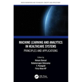 Machine Learning and Analytics in Healthcare Systems: Principles and Applications - Paperback