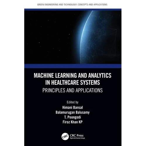 Machine Learning and Analytics in Healthcare Systems: Principles and Applications - Paperback