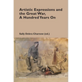 Artistic Expressions and the Great War, A Hundred Years On - Paperback