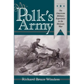 Mr. Polk's Army: The American Military Experience in Teh Mexican War