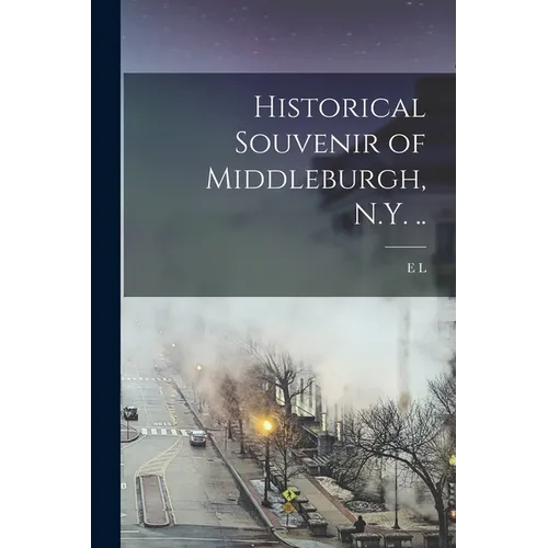 Historical Souvenir of Middleburgh, N.Y. ..