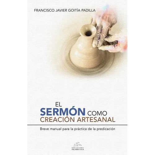 El sermón como creación artesanal: Manual para la práctica de la predicación - Paperback