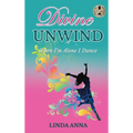 Divine Unwind: When I'm Alone I Dance - Hardcover