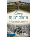 Taming Big Sky Country: The History of Montana Transportation from Trails to Interstates