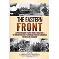 The Eastern Front: A Captivating Guide to Soviet Union in World War 2, the Winter War, Siege of Leningrad, Operation Barbarossa and Battle of Stalingr