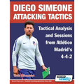 Diego Simeone Attacking Tactics - Tactical Analysis and Sessions from Atlético Madrid's 4-4-2 - Paperback