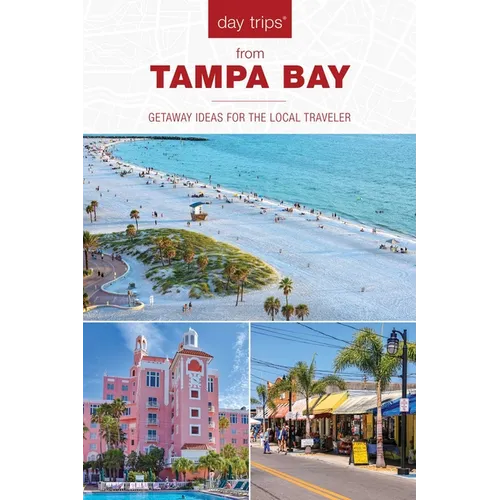 Day Trips(r) from Tampa Bay: Getaway Ideas for the Local Traveler