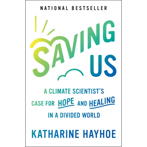 Saving Us: A Climate Scientist's Case for Hope and Healing in a Divided World - Paperback