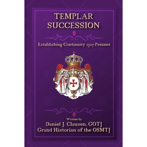 Templar Succession: Establishing Continuity 1307-Present - Paperback