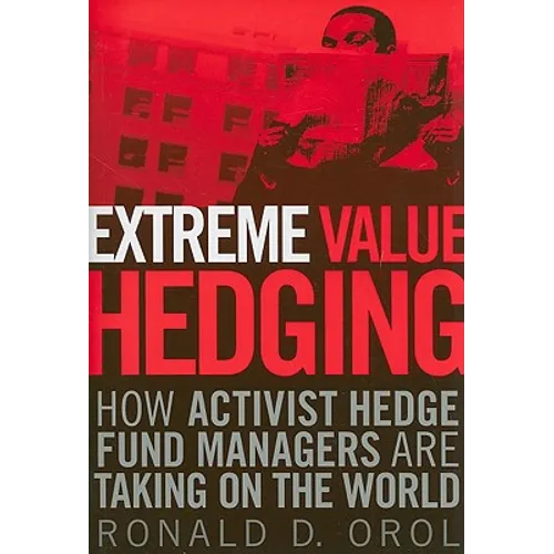 Extreme Value Hedging: How Activist Hedge Fund Managers Are Taking on the World - Paperback