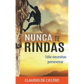 Nunca te RINDAS: Sólo necesitas Perseverar - Paperback