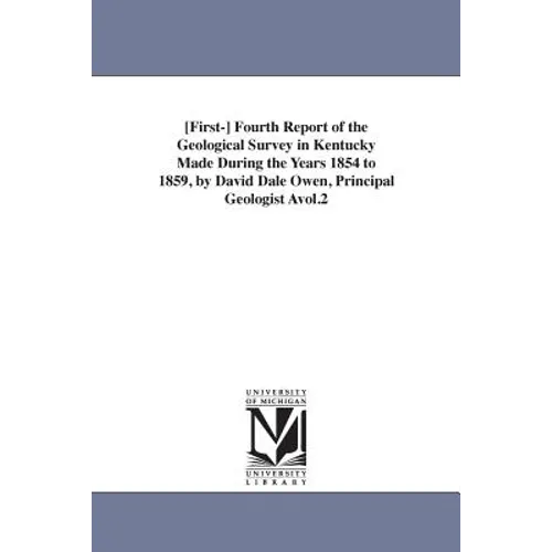 [First-] Fourth Report of the Geological Survey in Kentucky Made During the Years 1854 to 1859, by David Dale Owen, Principal Geologist Avol.2