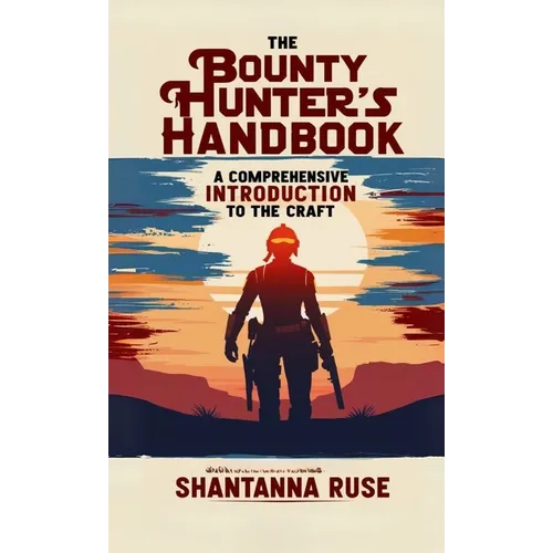 The Bounty Hunter's Handbook: A Comprehensive Introduction to the Craft