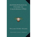 Anthropological Studies In California (1902)