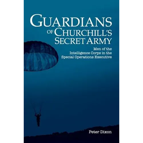 Guardians of Churchill's Secret Army: Men of the Intelligence Corps in the Special Operations Executive