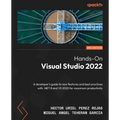 Hands-On Visual Studio 2022 - Second Edition: A developer's guide to new features and best practices with .NET 8 and VS 2022 for maximum productivity - Paperback