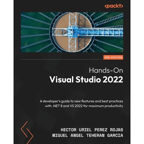 Hands-On Visual Studio 2022 - Second Edition: A developer's guide to new features and best practices with .NET 8 and VS 2022 for maximum productivity - Paperback