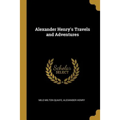 Alexander Henry's Travels and Adventures - Paperback