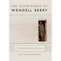 The Achievement of Wendell Berry: The Hard History of Love