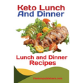 Keto Lunch And Dinners: Ketogenic Diet Lunch and Dinner Recipes - Paperback