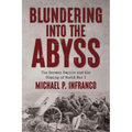 Blundering into the Abyss: The German Empire and the Coming of World War I