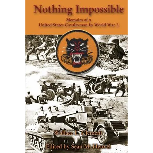 Nothing Impossible: Memoirs of a United States Cavalryman In World War 2