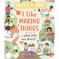 I Like Making Things ... What Jobs Are There? - Hardcover