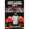 Danny's Story Three Windows and a Scarlet Cloth - Hardcover