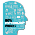 How Psychology Works: The Facts Visually Explained - Hardcover