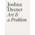 Art Is a Problem: Selected Criticism, Essays, Interviews and Curatorial Projects (1986-2012) - Paperback