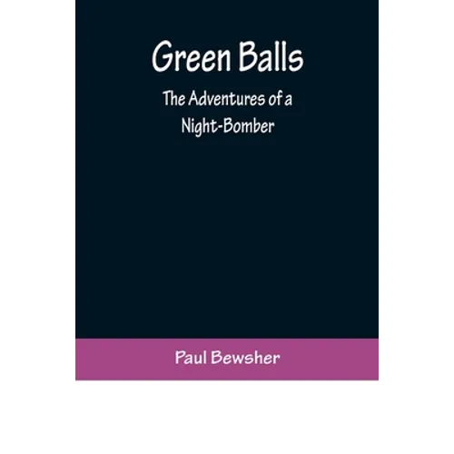 Green Balls: The Adventures of a Night-Bomber